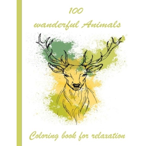 100 wanderful Animals Coloring book for relaxation: An Adult Coloring Book with Lions Elephants Ow... Paperback, Independently Published, English, 9798726710587