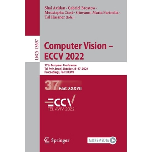 (영문도서) Computer Vision - ECCV 2022: 17th European Conference Tel Aviv Israel October 23-27 2022 ... Paperback, Springer, English, 9783031198359