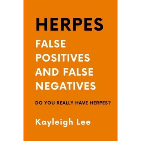 (영문도서) Herpes: False Positives and False Negatives - Do You REALLY Have Herpes?: A Herpes Book Givin... Paperback, Independently Published, English, 9798872847144