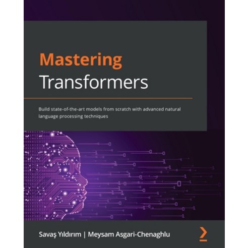 Mastering Transformers:Build state-of-the-art models from scratch with advanced natural languag..., Packt Publishing, English, 9781801077651