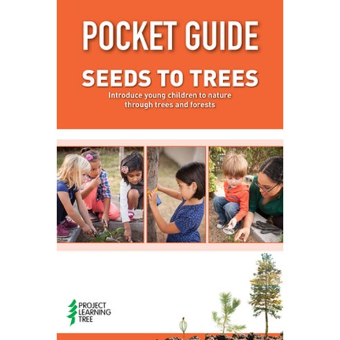 Pocket Guide: Seeds to Trees: Introduce Young Children to Nature Through Trees and Forests Paperback, Project Learning Tree, English, 9781735920948