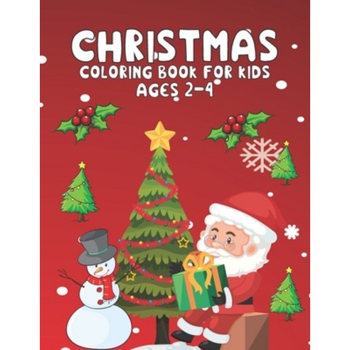 Christmas coloring book for kids Ages 2-4: Fun Children''s Christmas Gift for Boys & Girls Kids Ages... Paperback, Independently Published, English, 9798560032791