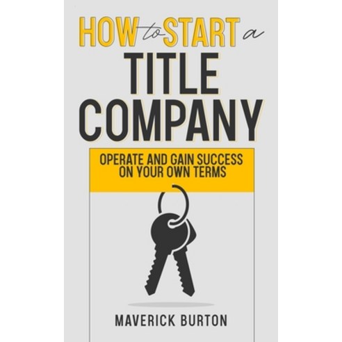 (영문도서) How to Start a Title Company: Operate and Gain Success on Your Own Terms Paperback, Independently Published, English, 9798374358384