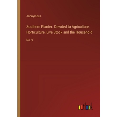 (영문도서) Southern Planter. Devoted to Agriculture Horticulture Live Stock and the Household: No. 9 Paperback, Outlook Verlag, English, 9783385337688