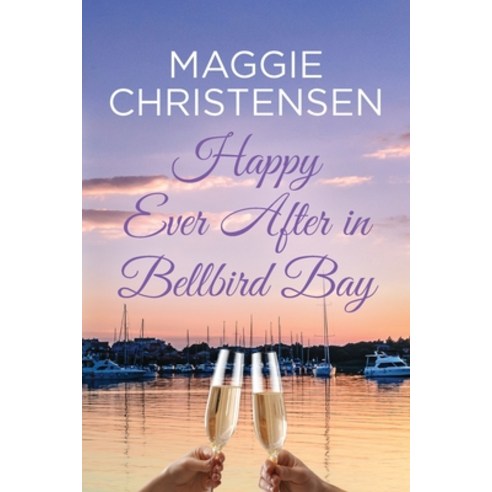 (영문도서) Happy Ever After in Bellbird Bay: An uplifting story of friends family and second chances Paperback, Cala Publishing, English, 9780645852936