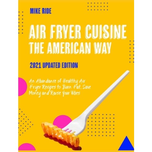 (영문도서) Air Fryer Cuisine The American Way: An Abundance of Healthy Air Fryer Recipes to Burn Fat Sa... Hardcover, English, 9781802955170