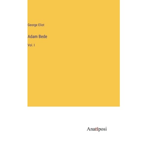 (영문도서) Adam Bede: Vol. I Hardcover, Anatiposi Verlag, English, 9783382301071