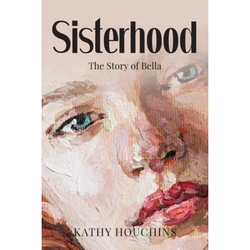 (영문도서) Sisterhood: The Story of Bella Paperback, Arpress, English, 9798893566277