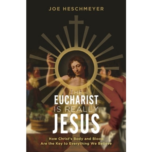 (영문도서) Eucharist Is Really Jesus: How Christ''s Body and Blood Are the Key to Everything We Believe Paperback, Catholic Answers Press, English, 9781683573074