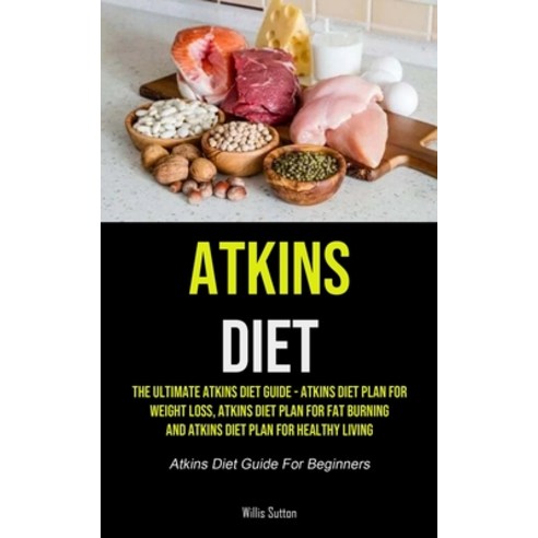 Atkins Diet: The Ultimate Atkins Diet Guide - Atkins Diet Plan For Weight Loss Atkins Diet Plan For... Paperback, Micheal Kannedy, English, 9781990207983