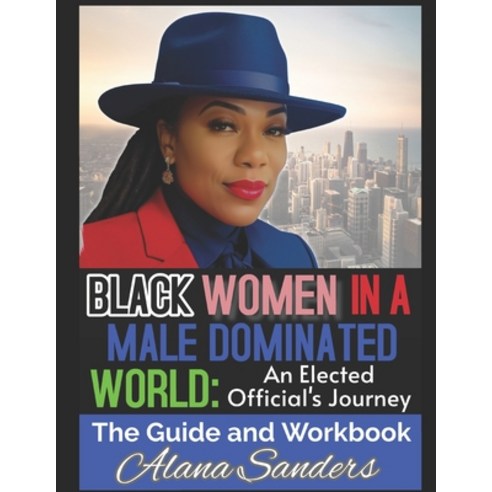 (영문도서) Black Women in a Male Dominated World: An Elected Officials Journey Paperback, Independently Published, English, 9798859289011