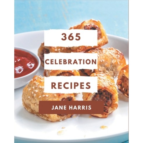 365 Celebration Recipes: A Celebration Cookbook that Novice can Cook Paperback, Independently Published