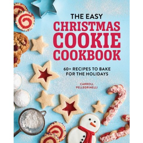 The Easy Christmas Cookie Cookbook: 60+ Recipes to Bake for the Holidays Paperback, Rockridge Press