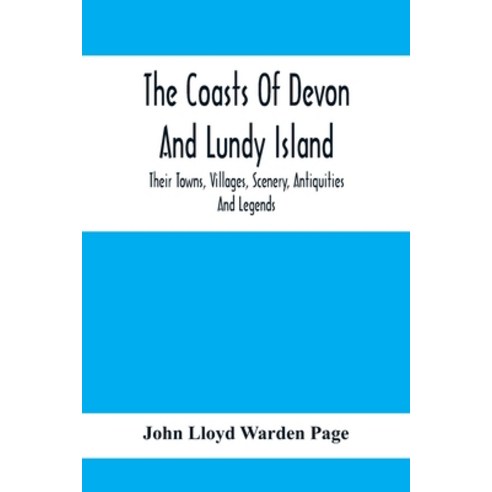 The Coasts Of Devon And Lundy Island; Their Towns Villages Scenery Antiquities And Legends Paperback, Alpha Edition, English, 9789354410758