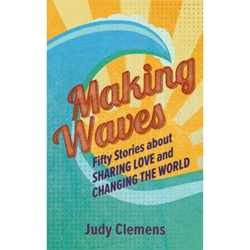 Making Waves: Fifty Stories about Sharing Love and Changing the World Paperback, Herald Press (VA), English, 9781513806099