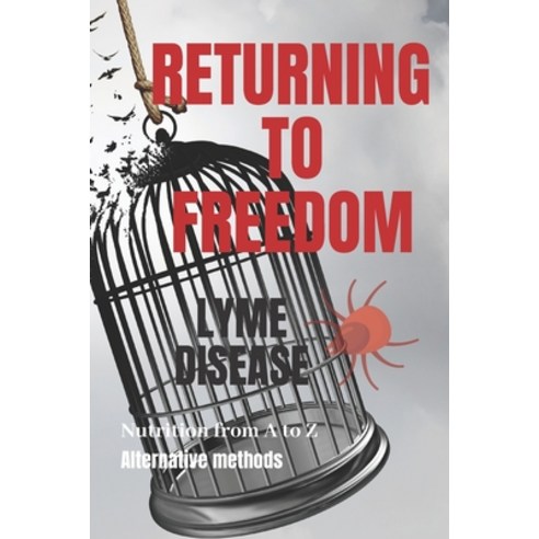 RETURNING TO FREEDOM Lyme Disease: Original treatment system through proper nutrition and alternati... Paperback, Independently Published