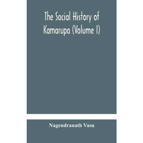The social history of Kamarupa (Volume I) Hardcover, Alpha Edition, English, 9789354181672