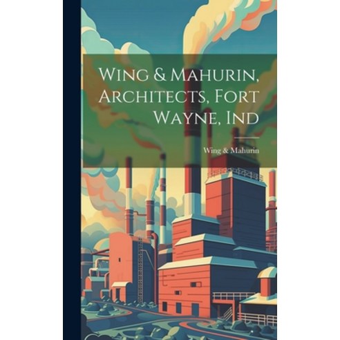 (영문도서) Wing & Mahurin Architects Fort Wayne Ind Hardcover, Legare Street Press, English, 9781020496264
