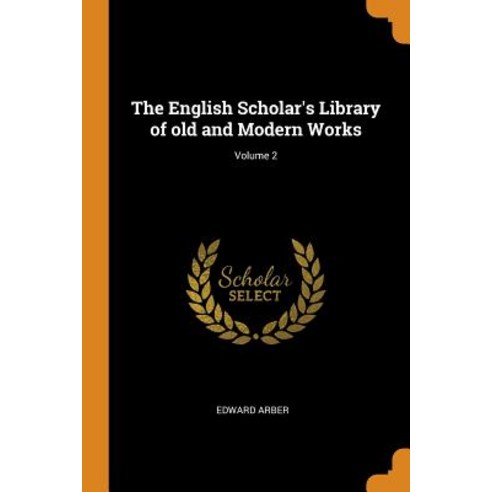 (영문도서) The English Scholar''s Library of old and Modern Works; Volume 2 Paperback, Franklin Classics, 9780342733361