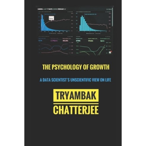 The Psychology of Growth: A Data Scientist''s Unscientific View on Life Paperback, Independently Published
