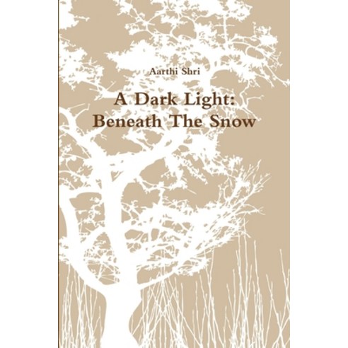 (영문도서) A Dark Light: Beneath The Snow Paperback, Lulu.com, English, 9781312097742