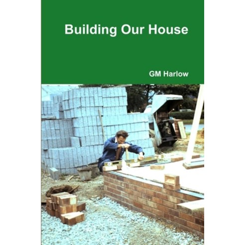 (영문도서) Building Our House Paperback, Lulu.com, English, 9781446763964