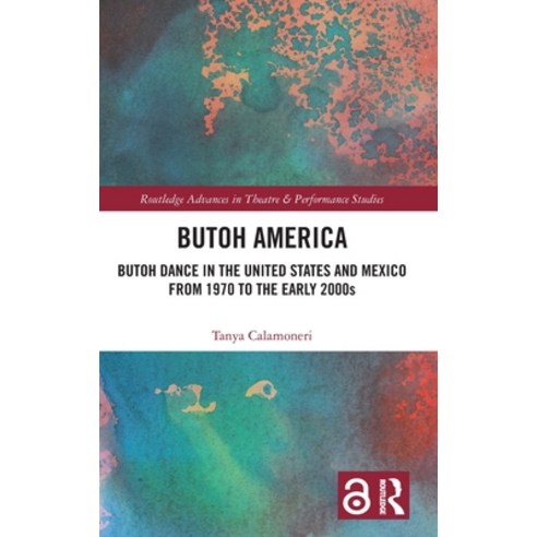 (영문도서) Butoh America: Butoh Dance in the United States and Mexico from 1970 to the early 2000s Hardcover, Routledge, English, 9780367137601