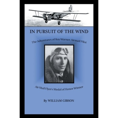 (영문도서) In Pursuit of the Wind: The Adventures of Roy Warner Airmail Pilot Paperback, Xlibris Us, English, 9781669804444