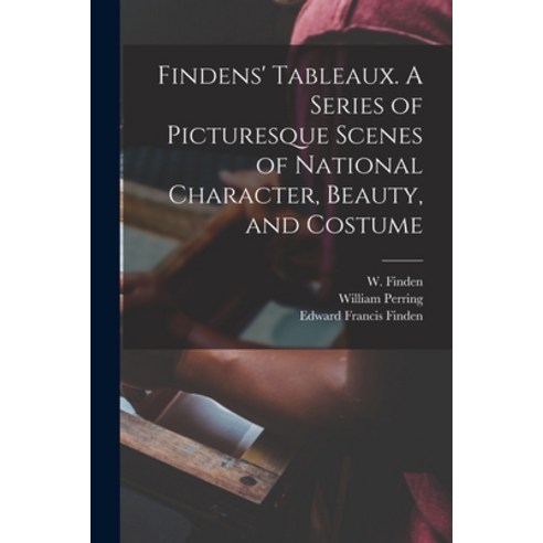 (영문도서) Findens'' Tableaux. A Series of Picturesque Scenes of National Character Beauty and Costume Paperback, Legare Street Press, English, 9781013736261