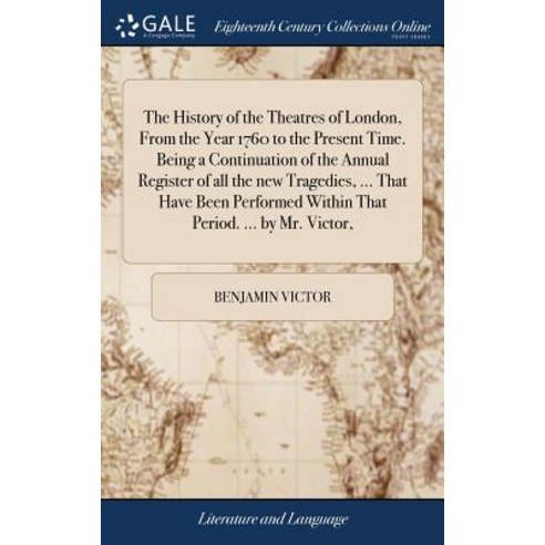 (영문도서) The History of the Theatres of London From the Year 1760 to the Present Time. Being a Contin... Hardcover, Gale Ecco, Print Editions, English, 9781379416555