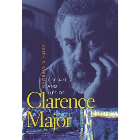 The Art and Life of Clarence Major, Univ of Georgia Pr