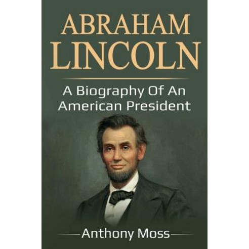 (영문도서) Abraham Lincoln: A biography of an American President Paperback, Ingram Publishing, English, 9781925989397