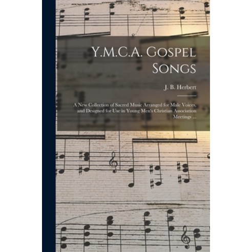 (영문도서) Y.M.C.A. Gospel Songs: a New Collection of Sacred Music Arranged for Male Voices and Designe... Paperback, Legare Street Press, English, 9781015102378