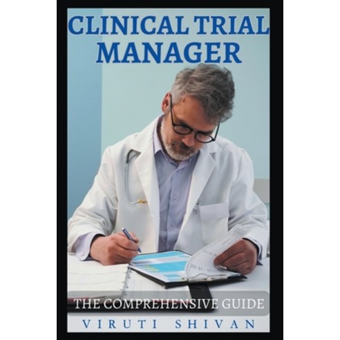 (영문도서) Clinical Trial Manager - The Comprehensive Guide Paperback, Viruti Shivan, English, 9798224209361