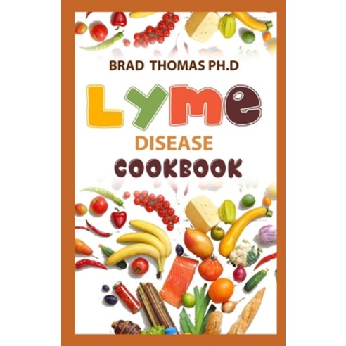 (영문도서) Lyme Diseases Cookbook: A Comprehensive Guide With Quick Nourishing And Healthy Recipes To M... Paperback, Independently Published
