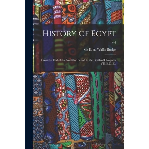 (영문도서) History of Egypt: From the End of the Neolithic Period to the Death of Cleopatra VII. B.C. 30... Paperback, Legare Street Press, English, 9781015109292