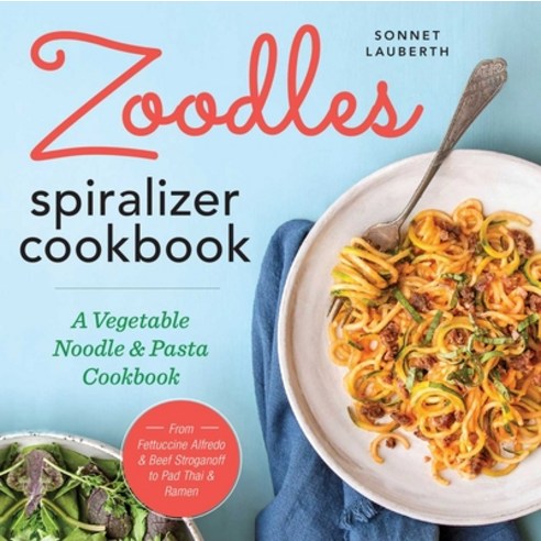 (영문도서) Zoodles Spiralizer Cookbook: A Vegetable Noodle and Pasta Cookbook Paperback, Callisto, English, 9781623157760