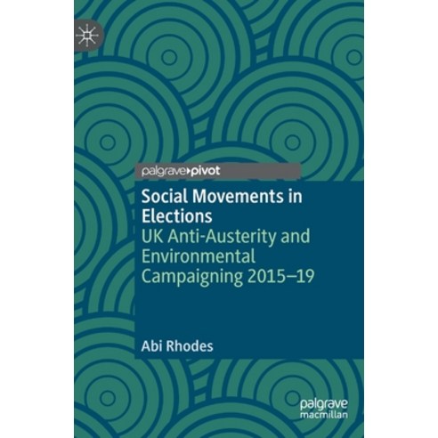 (영문도서) Social Movements in Elections: UK Anti-Austerity and Environmental Campaigning 2015 -19 Hardcover, Palgrave MacMillan, English, 9783030762049