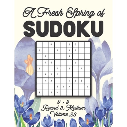 A Fresh Spring of Sudoku 9 x 9 Round 3: Medium Volume 22: Sudoku for Relaxation Spring Time Puzzle G... Paperback, Independently Published, English, 9798596566994