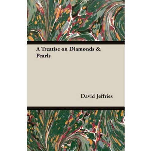 (영문도서) A Treatise on Diamonds & Pearls: In Which Their Importance Is Considered and Plain Rules Are ... Paperback, White Press, English, 9781528712668
