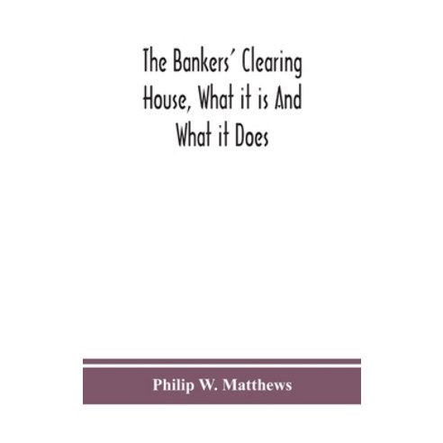 (영문도서) The bankers'' clearing house what it is and what it does Hardcover, Alpha Edition, English, 9789390359059