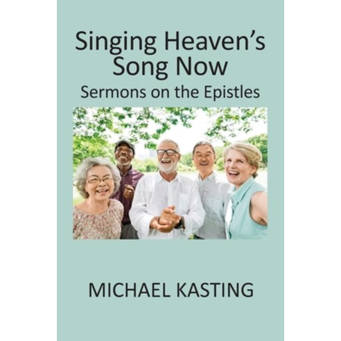 (영문도서) Singing Heaven''s Song Now: Sermons on the Epistles Paperback, Bookstand Publishing, English, 9781953710611
