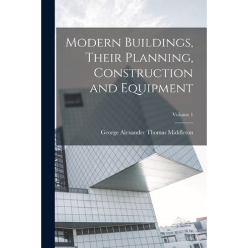 (영문도서) Modern Buildings Their Planning Construction and Equipment; Volume 1 Paperback, Legare Street Press, English, 9781017187601