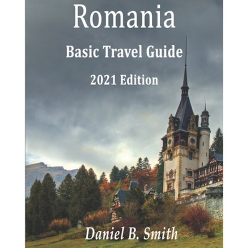 Romania Basic Travel Guide: 2021 Edition Paperback, Independently Published, English, 9798592278426