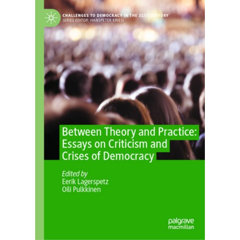 (영문도서) Between Theory and Practice: Essays on Criticism and Crises of Democracy Hardcover, Palgrave MacMillan, English, 9783031413964