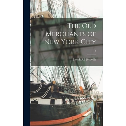 (영문도서) The Old Merchants of New York City; 3 Hardcover, Legare Street Press, English, 9781013518928