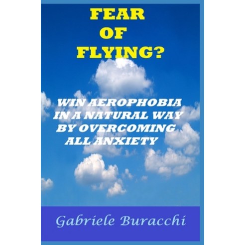 (영문도서) Fear of Flying? Win Aerophobia in a Natural Way by Overcoming All Anxiety Paperback, Independently Published, English, 9798323894420