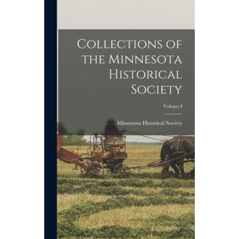 (영문도서) Collections of the Minnesota Historical Society; Volume I Hardcover, Legare Street Press, English, 9781016756969