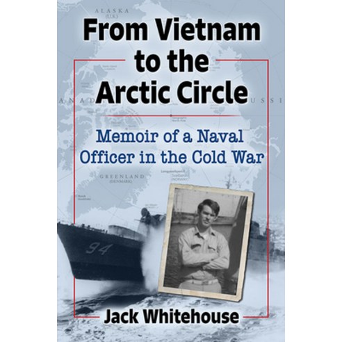 (영문도서) From Vietnam to the Arctic Circle: Memoir of a Naval Officer in the Cold War Paperback, McFarland & Company, English, 9781476688350