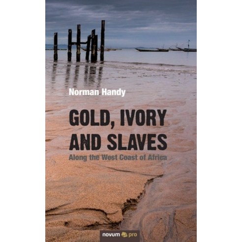 Gold Ivory and Slaves: Along the West Coast of Africa Paperback, Novum Publishing